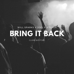 Will Sparks & Joel Fletcher - Bring It Back (CLXRB Bootleg)