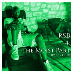R&B 4 The Moist (Part 2 of 15)