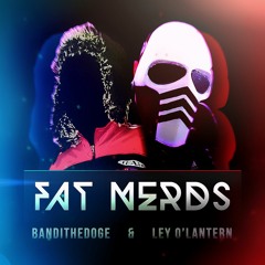 Fat Nerds (feat. bandithedoge)
