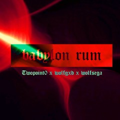"Babylon Rum" feat. TwoPoint0 & wolfgxd