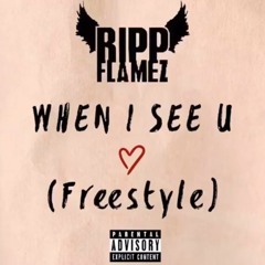 Ripp Flamez — When I See You (freestyle)