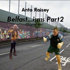 Anto Raisey - Belfast....isms Part 2 [Up The Waaa] (Original Mix)