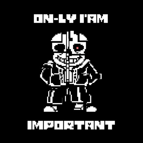 Stream Undertale No Au 0n Ly I Am Imp0rtant Sans The Megalomaniac Theme By Hubert Anonimus Listen Online For Free On Soundcloud