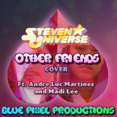 Steven Universe - Other Friends [COVER] (ft. Andre Luc Martinez And Madi Lee)