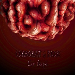 CORBORAT X PRDK - Ear Rape (FREE DOWNLOAD)