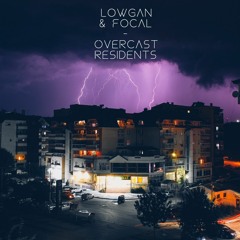LowGan & Focal - Overcast Residents