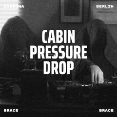 OXOPOHA | Brace Brace #003 | Cabin Pressure Drop