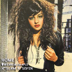 Home (#WeAreAllMaple) - A-SLAM F. Seven