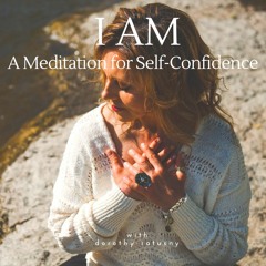 I AM: An Affirmation and Visualization Meditation for Self-Confidence