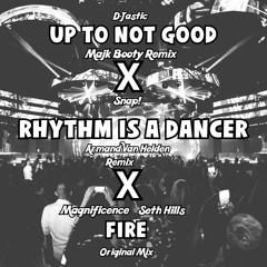 Up To No Good x Rhythm Is A Dancer x Fire