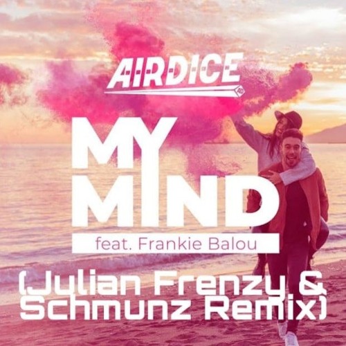 AirDice feat. Frankie Balou - My Mind (Julian Frenzy & Schmunz Remix)