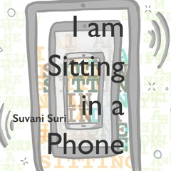 I am Sitting in a Phone/ Suvani Suri