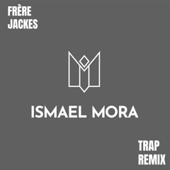 Frere Jacques Trap Remix (Ismael Mora)