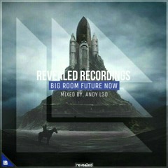 Revealed Recordings Big Room Future Now! 2018 - Various Artist (Mixed By. Andy L3O)