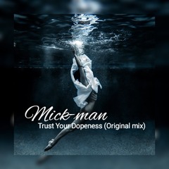 Mick-man - Trust Your Dopeness (Original mix)