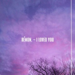 I loved you 💜