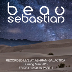 19.08.30 Beau Sebastian Live @ Ashram Galactica Pt.1 - Burning Man 2019