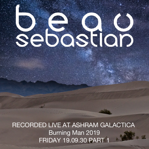 19.08.30 Beau Sebastian Live @ Ashram Galactica Pt.1 - Burning Man 2019