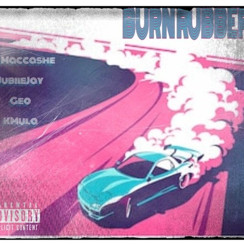 "BURN RUBBER" - feat. JubiieJay, G4 & KMula
