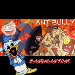 Bangman Rone - Ant bully