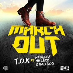 T.O.K Ft Mr Pepper Mr Lex & Madd Dog March Out