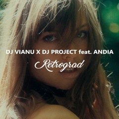 Dj Vianu X Dj Project Feat. Andia - Retrograd (Extended Remix)