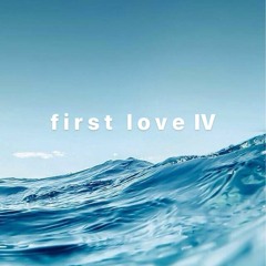 f i r s t  l o v e  pt. 4