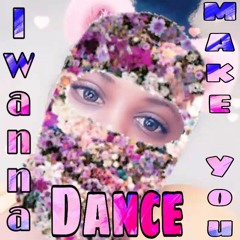 I Wanna Make You Dance