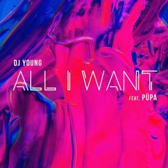 All I Want (feat. Pupa)