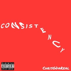 Consistentcy- ChrisGDaReal