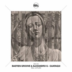 Alexandro G & Bastien Groove - Guataqui (Original Mix)