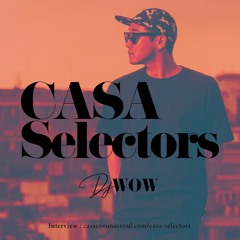 Casa Selectors #10 DJ WOW