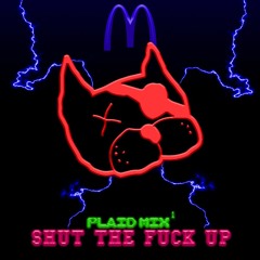 Plaid Mix 1 "SHUT THE FUCK UP"