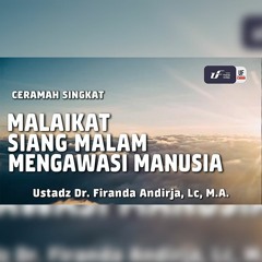 Malaikat Siang Malam Mengawasi Manusia - Ustadz Dr. Firanda Andirja, M.A.