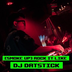 [SMOKE UP] Rock It Like - DJ DatStick