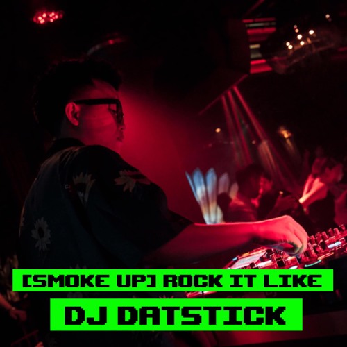 [SMOKE UP] Rock It Like - DJ DatStick