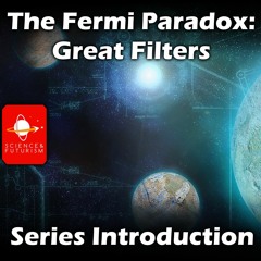 Fermi Paradox: Great Filters Series Intro