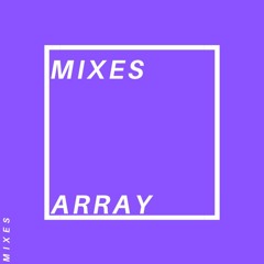 ARRAY - MIXES