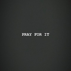 Pray For It (Prod. by CorMill)