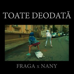 Fraga x NANY - Toate Deodată