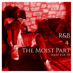 R&B 4 The Moist (Part 4 Of 15)
