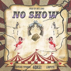 No Show (feat. Deyemii Typhoon & LimpEye)