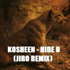 KOSHEEN - HIDE U (JIRO REMIX) FREE DOWNLOAD