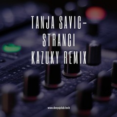 TANJA SAVIC - STRANCI (Kazuky Remix)