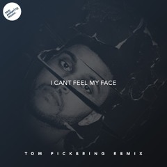 I Can't Feel My Face (Tom Pickering Remix)