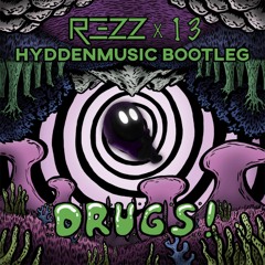 REZZ X 13 - DRUGS! (HyddenMusic Bootleg)