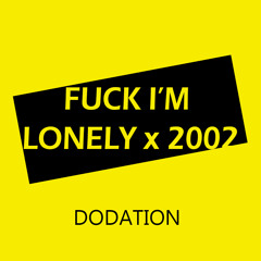 Fuck I'm Lonely x 2002 (Anne Marie, Lauv)