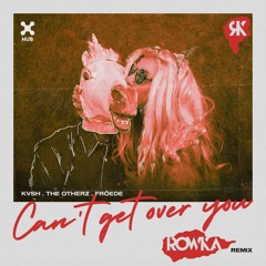 KVSH, The Otherz, FRÖEDE - Can't Get Over You (ROWKA remix)