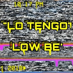 LOW BE'. - '' Lo tengo ''
