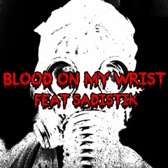 BLOOD ON MY WRIST FEAT. SADISTIK